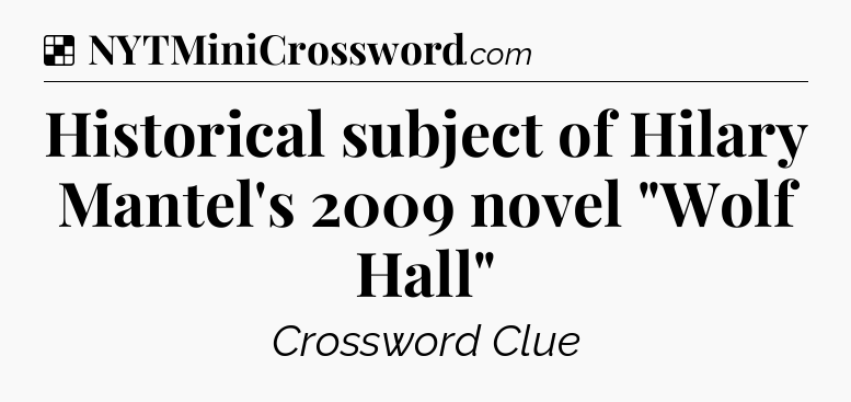 Solution: Historical subject of Hilary Mantel's 2009 novel 