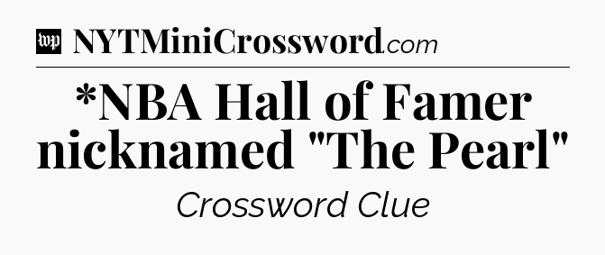 *NBA Hall of Famer nicknamed 