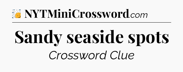 Sandy seaside spots - 7 Little Words