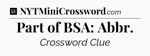 Part of BSA: Abbr - LA Times Crossword
