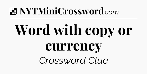 Solution: Word with copy or currency - NYT Crossword