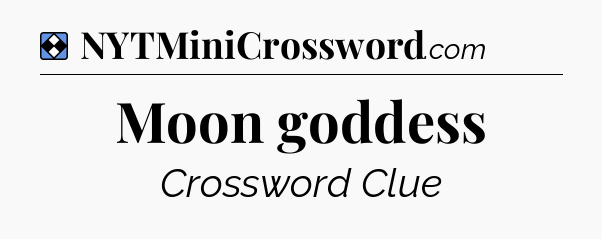 Solution: Moon goddess - NYT Mini Crossword