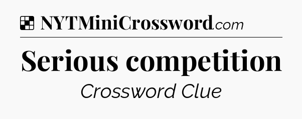 Solution: Serious competition - NYT Crossword