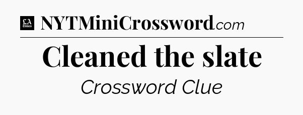 Cleaned the slate - LA Times Crossword