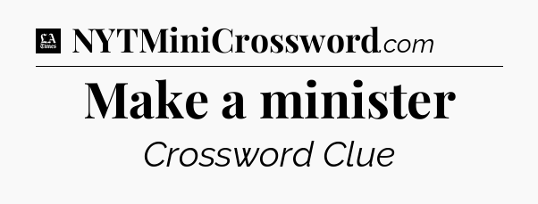 Make a minister - LA Times Crossword
