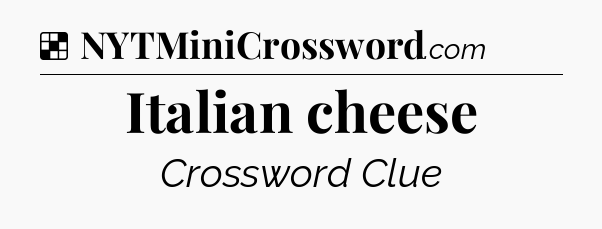 Solution: Italian cheese - NYT Crossword