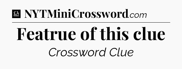 Featrue of this clue - LA Times Crossword