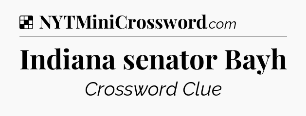 Solution: Indiana senator Bayh - NYT Crossword
