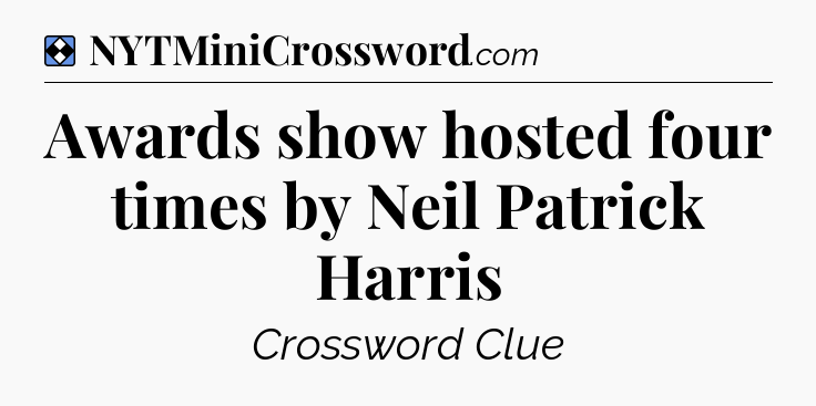 Solution: Awards show hosted four times by Neil Patrick Harris - NYT Mini Crossword