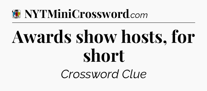 Awards show hosts, for short Crossword Clue