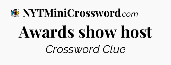 Awards show host Crossword Clue