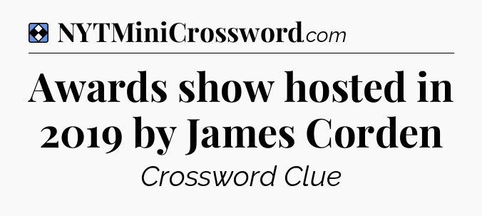 Solution: Awards show hosted in 2019 by James Corden - NYT Mini Crossword
