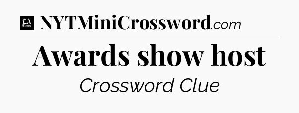 Awards show host - LA Times Crossword