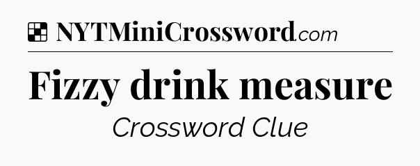Solution: Fizzy drink measure - NYT Crossword