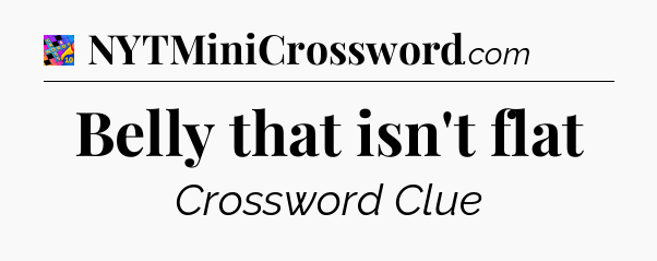 Belly that isn't flat Crossword Clue