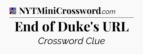 End of Duke's URL Crossword Clue