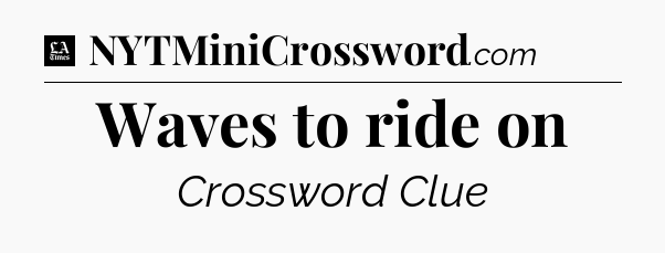 Waves to ride on - LA Times Crossword