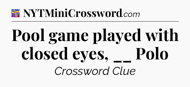Pool game played with closed eyes, __ Polo Codycross