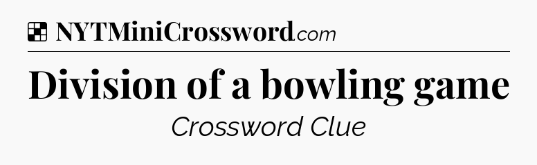 Division of a bowling game NYT Crossword