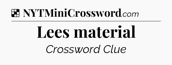 Solution: Lees material - NYT Crossword