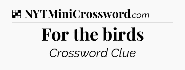 Solution: For the birds - NYT Crossword