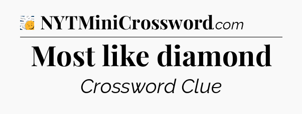 Most like diamond - 7 Little Words