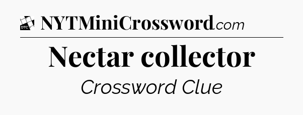 Nectar collector - Daily Themed Mini Crossword