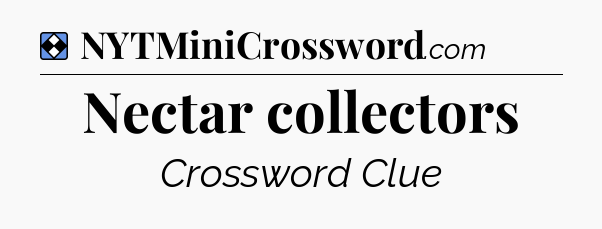 Solution: Nectar collectors - NYT Mini Crossword
