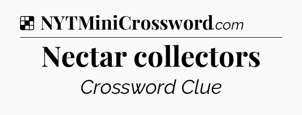 Solution: Nectar collectors - NYT Crossword