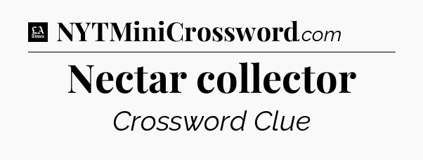 Nectar collector - LA Times Crossword