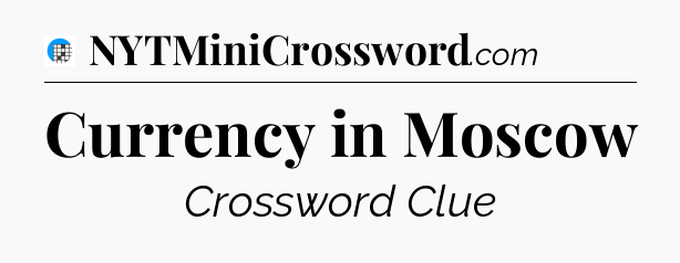 Currency in Moscow Crossword Clue