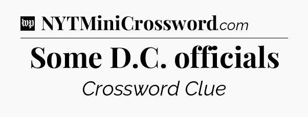 Some D.C. officials Crossword Clue