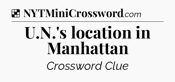 Solution: U.N.'s location in Manhattan - NYT Crossword