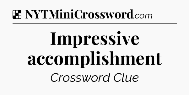 Solution: Impressive accomplishment - NYT Crossword