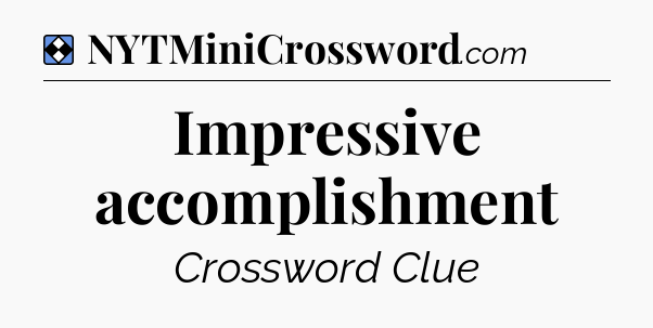 Solution: Impressive accomplishment - NYT Mini Crossword