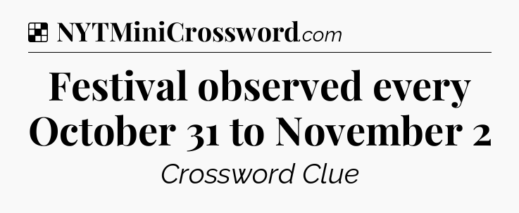 Solution: Festival observed every October 31 to November 2 - NYT Crossword