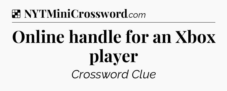 Solution: Online handle for an Xbox player - NYT Crossword