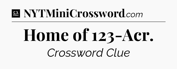 Home of 123-Acr - LA Times Crossword