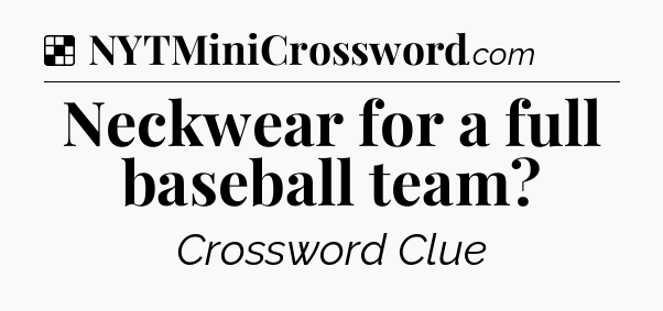 Solution: Neckwear for a full baseball team - NYT Crossword