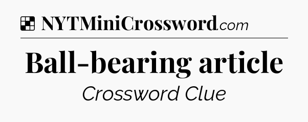 Solution: Ball-bearing article - NYT Crossword