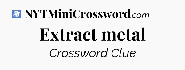 Extract metal Puzzle Page Crossword Clue