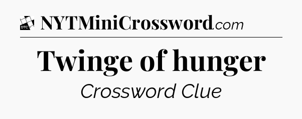 Twinge of hunger - Daily Themed Classic Crossword