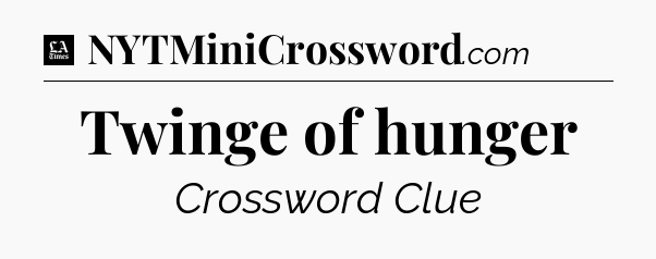 Twinge of hunger - LA Times Crossword