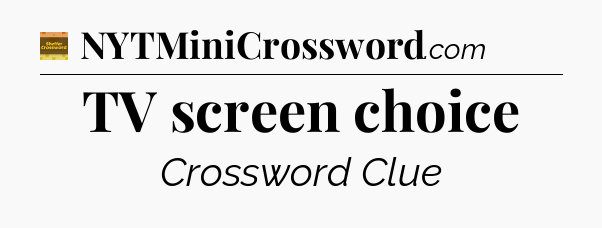 TV screen choice - Eugene Sheffer Crossword