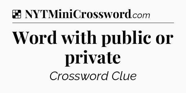 Solution: Word with public or private - NYT Crossword