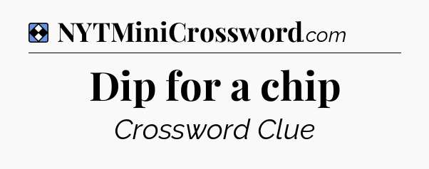 Solution: Dip for a chip - NYT Mini Crossword