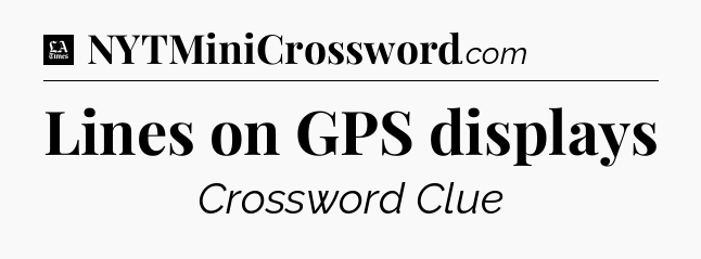 Lines on GPS displays - LA Times Crossword