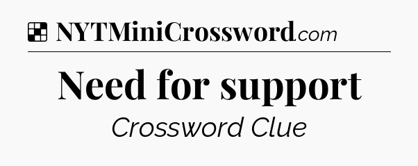 Solution: Need for support - NYT Crossword