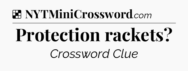 Solution: Protection rackets - NYT Crossword