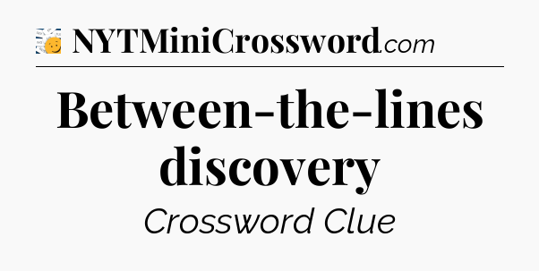 Between-the-lines discovery - 7 Little Words